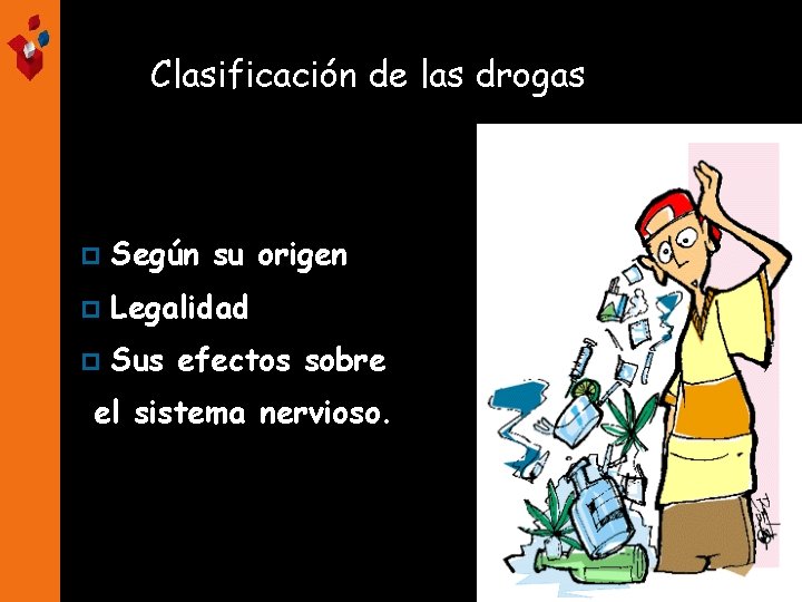 Clasificación de las drogas p Según su origen p Legalidad p Sus efectos sobre