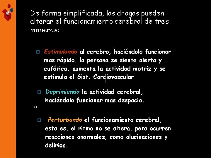 De forma simplificada, las drogas pueden alterar el funcionamiento cerebral de tres maneras: p