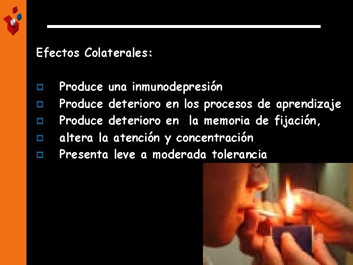 Efectos Colaterales: p p p Produce una inmunodepresión Produce deterioro en los procesos de