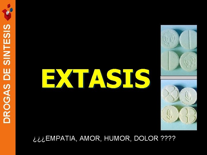 DROGAS DE SINTESIS EXTASIS ¿¿¿EMPATIA, AMOR, HUMOR, DOLOR ? ? 