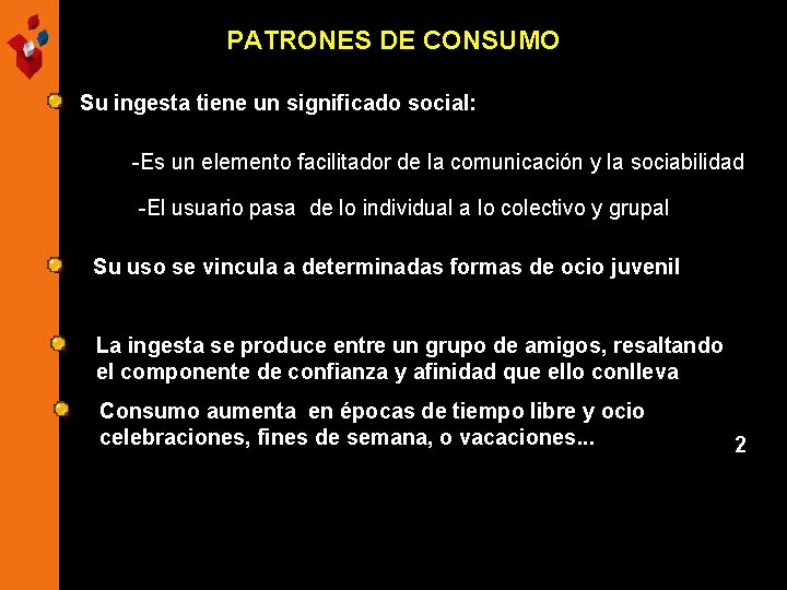 PATRONES DE CONSUMO Su ingesta tiene un significado social: -Es un elemento facilitador de