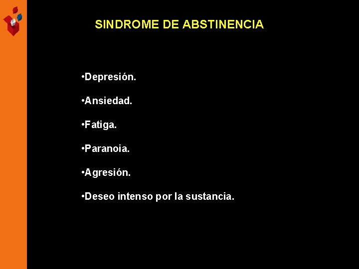 SINDROME DE ABSTINENCIA • Depresión. • Ansiedad. • Fatiga. • Paranoia. • Agresión. •