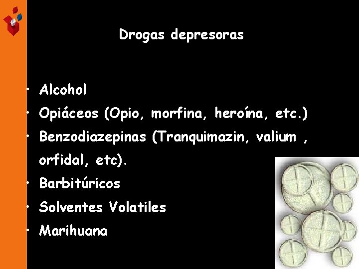 Drogas depresoras • Alcohol • Opiáceos (Opio, morfina, heroína, etc. ) • Benzodiazepinas (Tranquimazin,