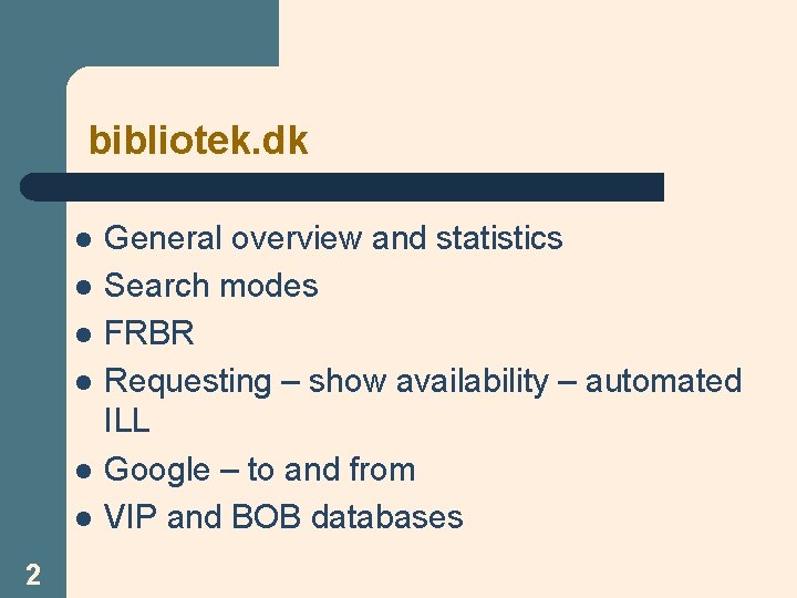 bibliotek. dk l l l 2 General overview and statistics Search modes FRBR Requesting