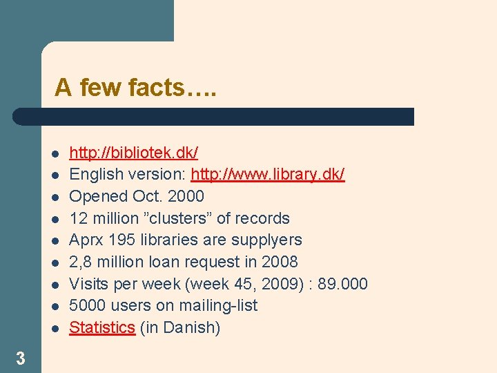 A few facts…. l l l l l 3 http: //bibliotek. dk/ English version: