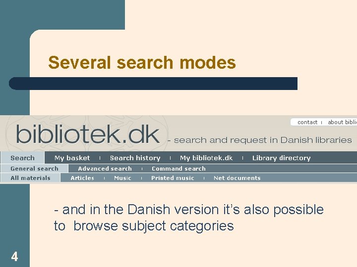 Several search modes - and in the Danish version it’s also possible to browse