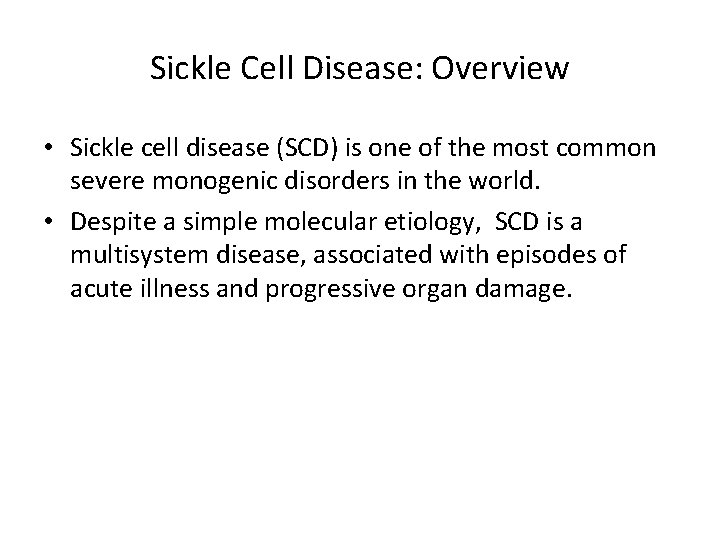 Sickle Cell Disease: Overview • Sickle cell disease (SCD) is one of the most
