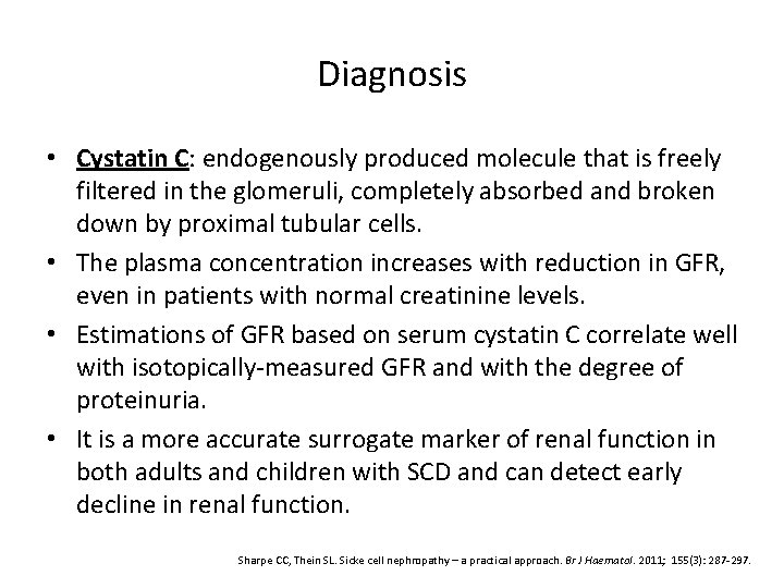 Diagnosis • Cystatin C: endogenously produced molecule that is freely filtered in the glomeruli,