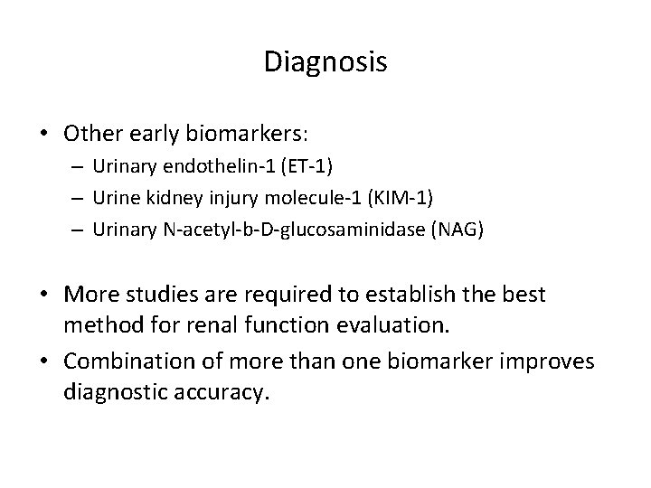 Diagnosis • Other early biomarkers: – Urinary endothelin-1 (ET-1) – Urine kidney injury molecule-1