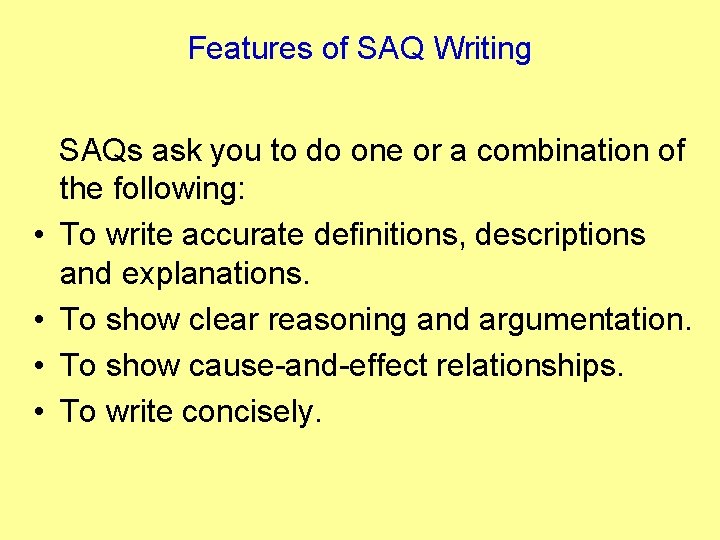 Features of SAQ Writing • • SAQs ask you to do one or a