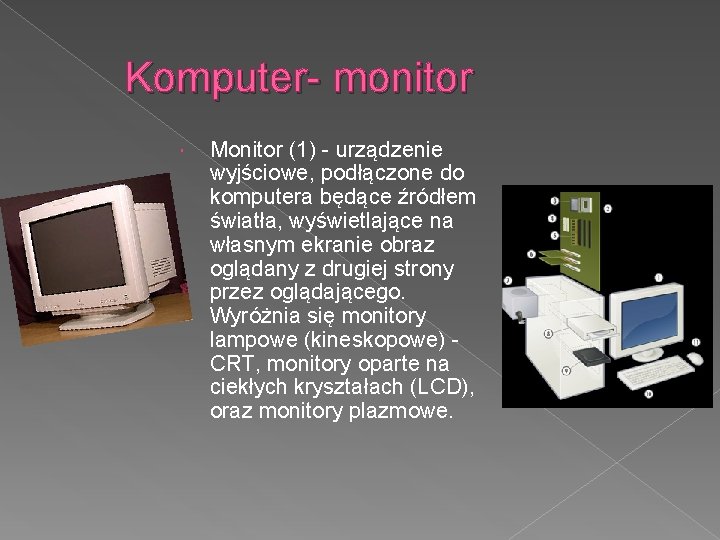 Komputer- monitor Monitor (1) - urządzenie wyjściowe, podłączone do komputera będące źródłem światła, wyświetlające