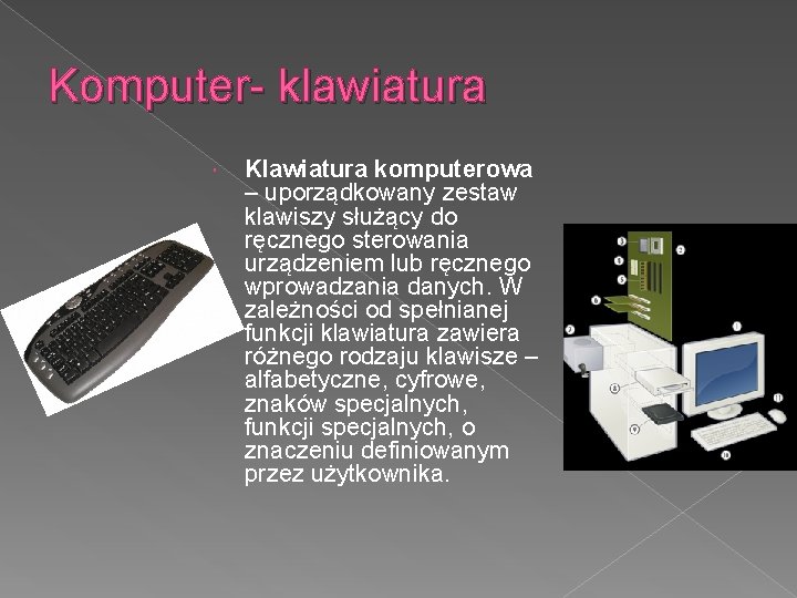 Komputer- klawiatura Klawiatura komputerowa – uporządkowany zestaw klawiszy służący do ręcznego sterowania urządzeniem lub