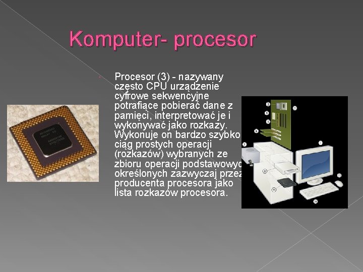 Komputer- procesor Procesor (3) - nazywany często CPU urządzenie cyfrowe sekwencyjne potrafiące pobierać dane
