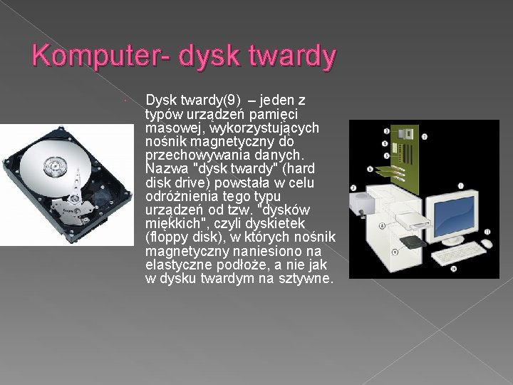 Komputer- dysk twardy Dysk twardy(9) – jeden z typów urządzeń pamięci masowej, wykorzystujących nośnik