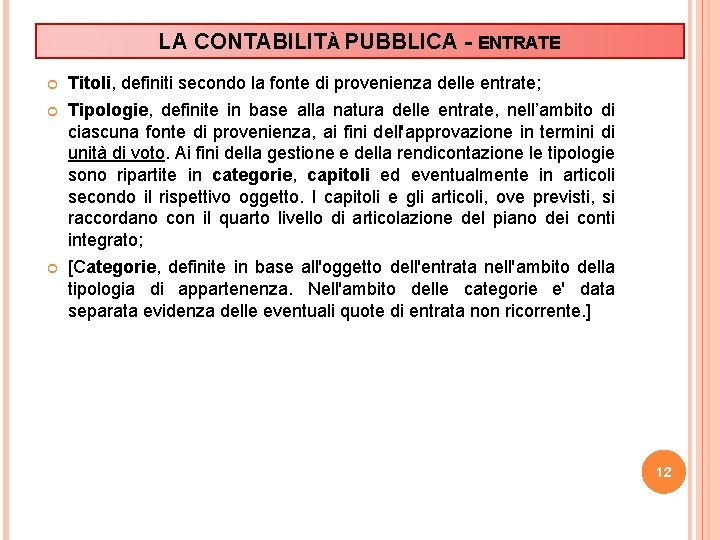 LA CONTABILITÀ PUBBLICA - ENTRATE Titoli, definiti secondo la fonte di provenienza delle entrate;