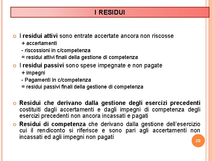 I RESIDUI I residui attivi sono entrate accertate ancora non riscosse + accertamenti -