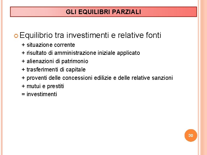 GLI EQUILIBRI PARZIALI Equilibrio tra investimenti e relative fonti + situazione corrente + risultato