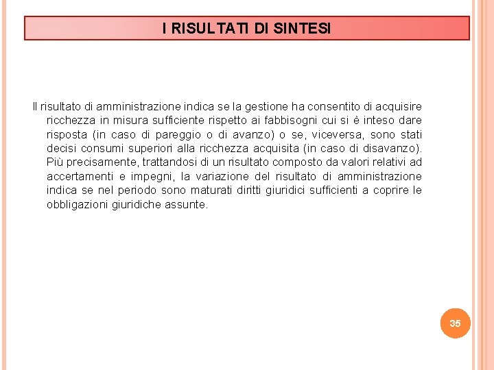 I RISULTATI DI SINTESI Il risultato di amministrazione indica se la gestione ha consentito