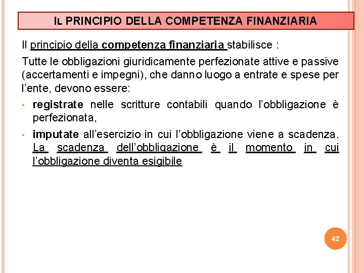 IL PRINCIPIO DELLA COMPETENZA FINANZIARIA Il principio della competenza finanziaria stabilisce : Tutte le