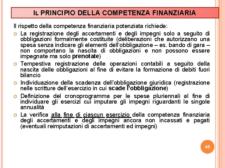 IL PRINCIPIO DELLA COMPETENZA FINANZIARIA Il rispetto della competenza finanziaria potenziata richiede: La registrazione