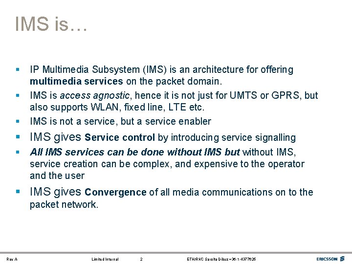 IMS is… § § § IP Multimedia Subsystem (IMS) is an architecture for offering