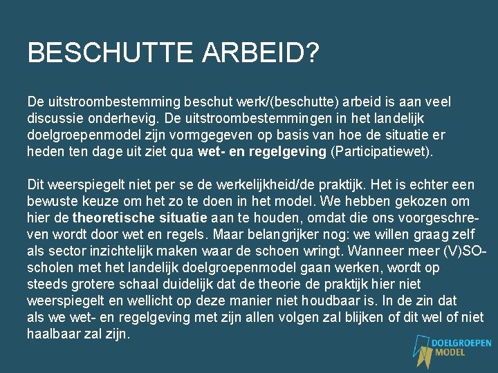 BESCHUTTE ARBEID? De uitstroombestemming beschut werk/(beschutte) arbeid is aan veel discussie onderhevig. De uitstroombestemmingen