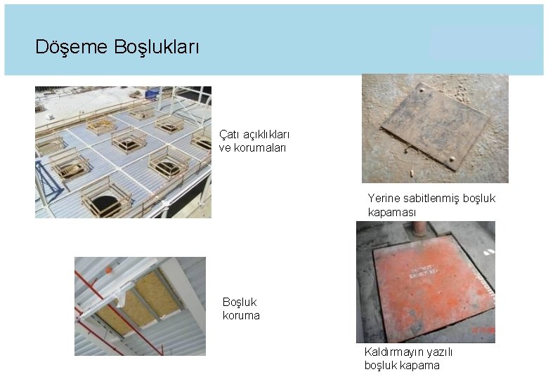 Döşeme Boşlukları Çatı açıklıkları ve korumaları Yerine sabitlenmiş boşluk kapaması Boşluk koruma Kaldırmayın yazılı