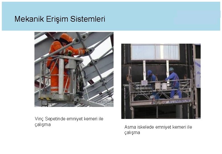 Mekanik Erişim Sistemleri Vinç Sepetinde emniyet kemeri ile çalışma Asma iskelede emniyet kemeri ile