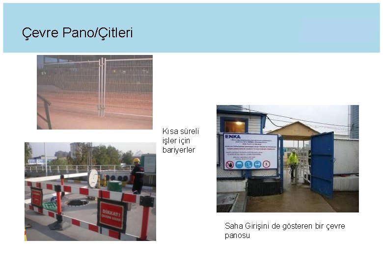 Çevre Pano/Çitleri Kısa süreli işler için bariyerler Saha Girişini de gösteren bir çevre panosu