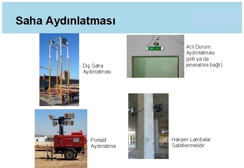 Saha Aydınlatması Dış Saha Aydınlatması Portatif Aydınlatma Acil Durum Aydınlatması (pilli ya da jeneratöre