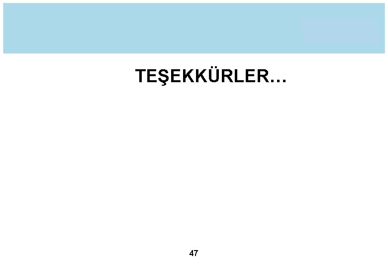 TEŞEKKÜRLER… 47 