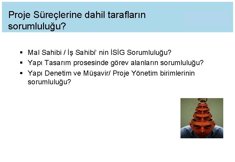 Proje Süreçlerine dahil tarafların sorumluluğu? § Mal Sahibi / İş Sahibi’ nin İSİG Sorumluluğu?