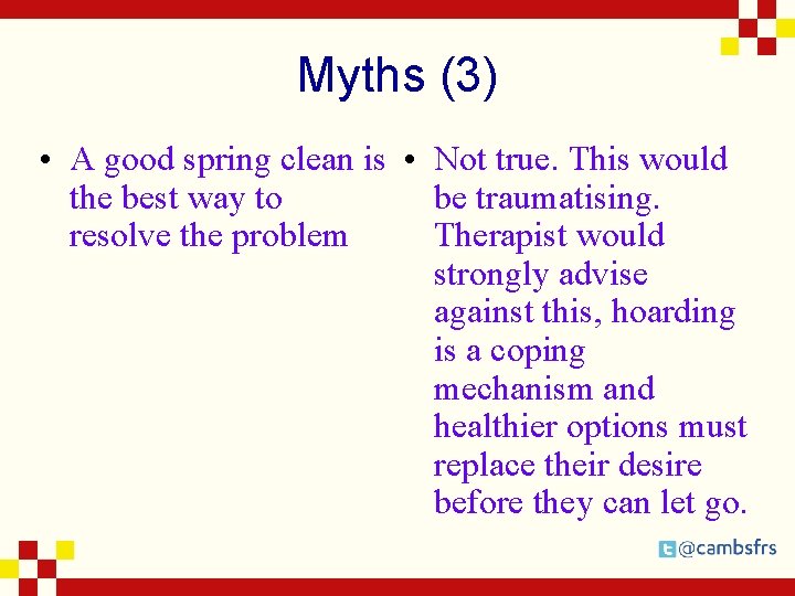 Myths (3) • A good spring clean is • Not true. This would the