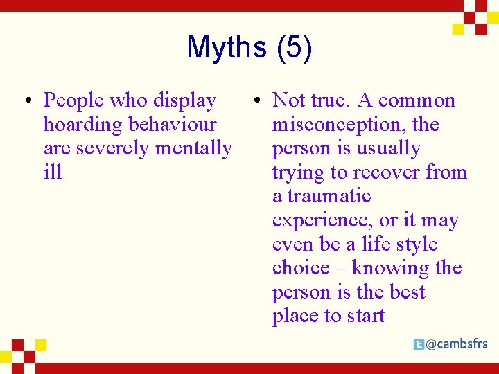 Myths (5) • People who display • Not true. A common hoarding behaviour misconception,