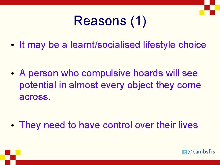 Reasons (1) • It may be a learnt/socialised lifestyle choice • A person who