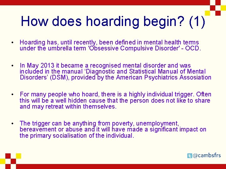 How does hoarding begin? (1) • Hoarding has, until recently, been defined in mental