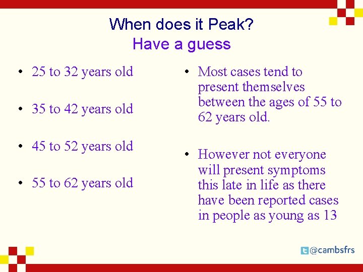 When does it Peak? Have a guess • 25 to 32 years old •