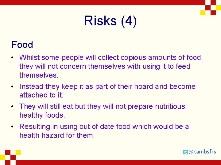 Risks (4) Food • Whilst some people will collect copious amounts of food, they