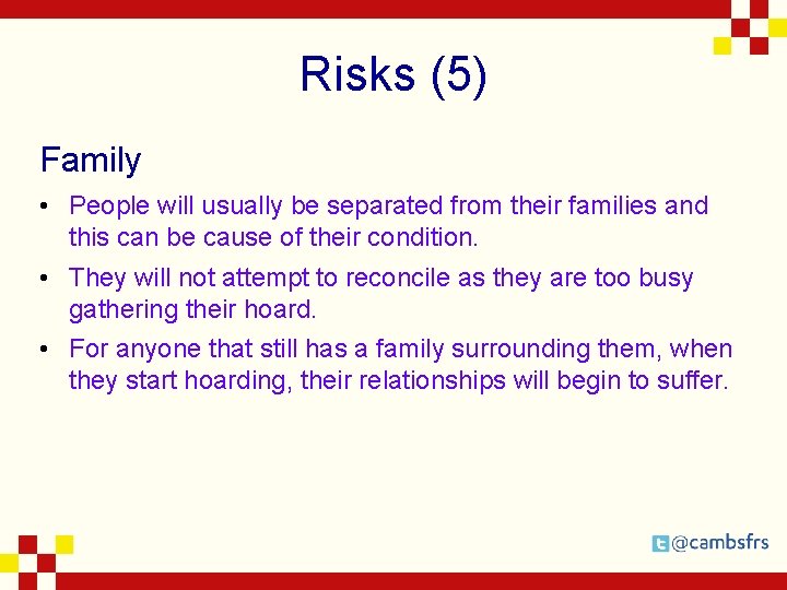 Risks (5) Family • People will usually be separated from their families and this