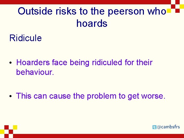 Outside risks to the peerson who hoards Ridicule • Hoarders face being ridiculed for