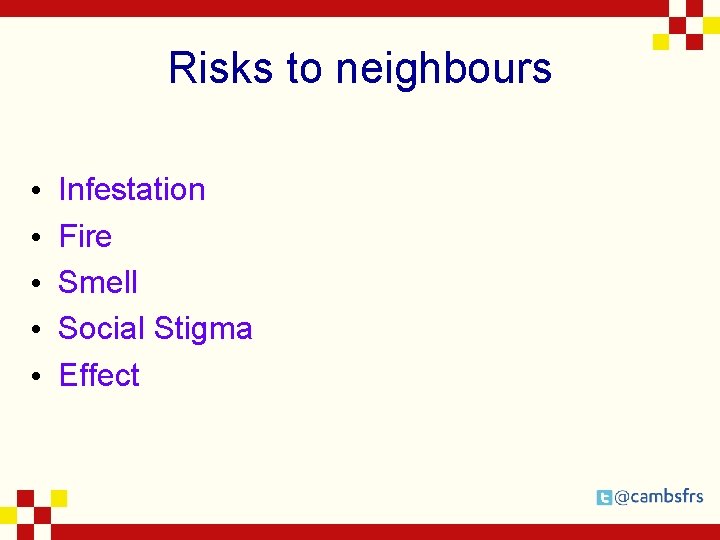 Risks to neighbours • • • Infestation Fire Smell Social Stigma Effect 