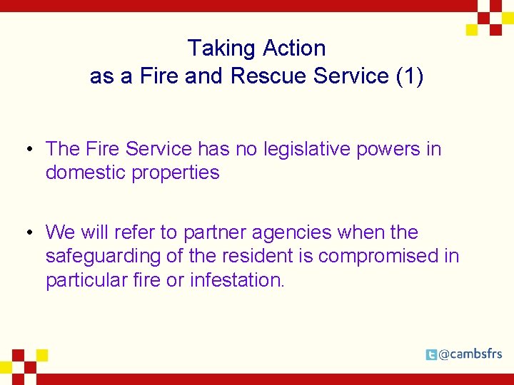 Taking Action as a Fire and Rescue Service (1) • The Fire Service has