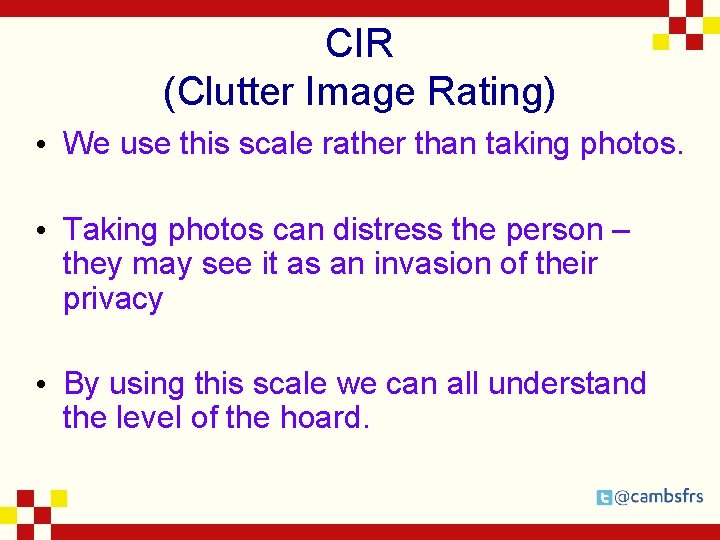 CIR (Clutter Image Rating) • We use this scale rather than taking photos. •