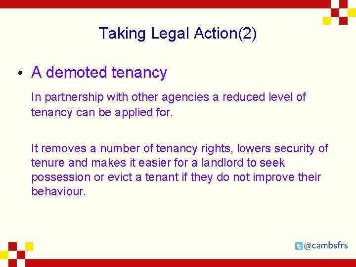 Taking Legal Action(2) • A demoted tenancy In partnership with other agencies a reduced