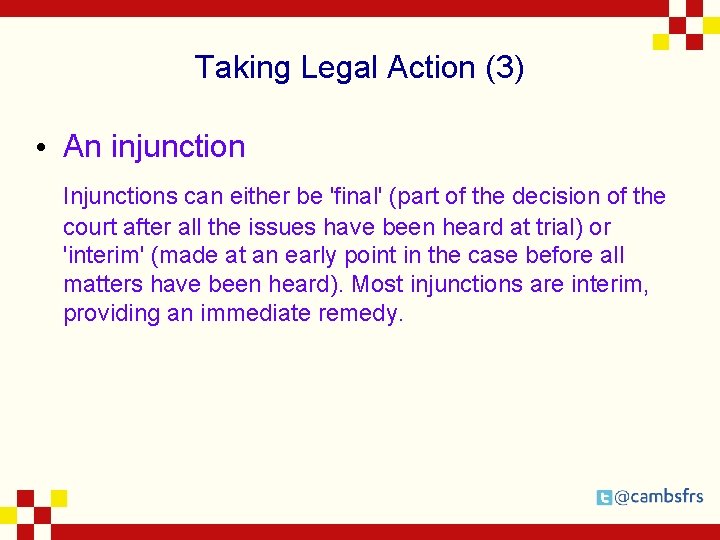 Taking Legal Action (3) • An injunction Injunctions can either be 'final' (part of