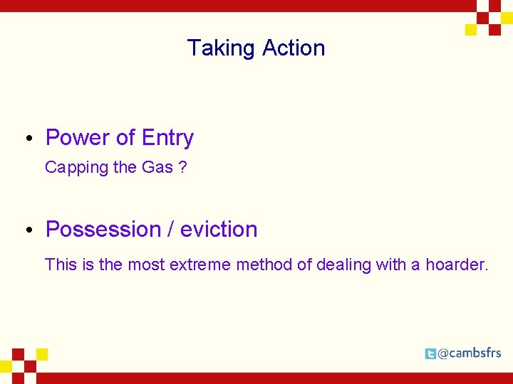 Taking Action • Power of Entry Capping the Gas ? • Possession / eviction