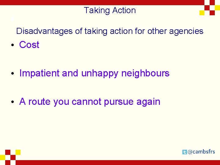 Taking Action # Disadvantages of taking action for other agencies • Cost • Impatient