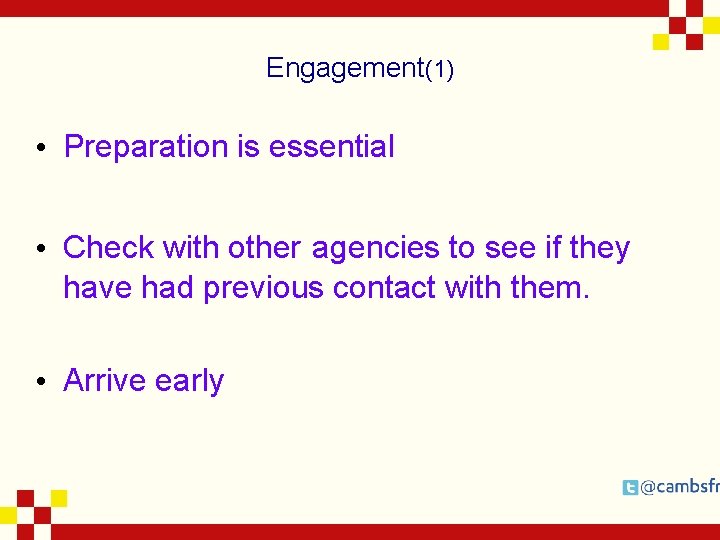 Engagement(1) • Preparation is essential • Check with other agencies to see if they