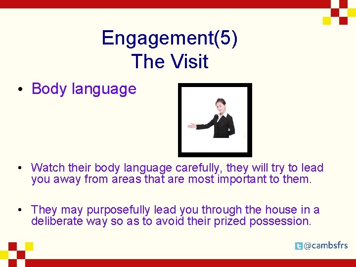 Engagement(5) The Visit • Body language • Watch their body language carefully, they will