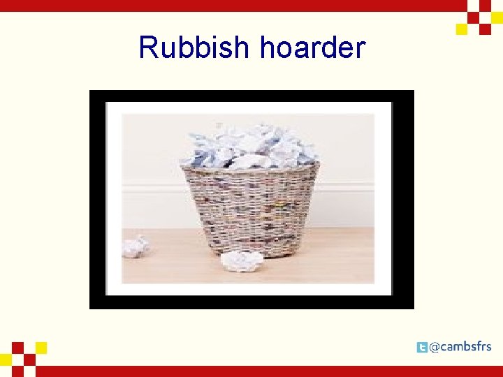 Rubbish hoarder 